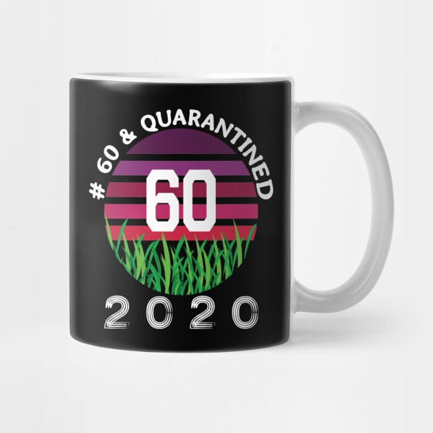 # 60 & Quarantined 2020, 60th birthday, 2020 Quarantine, Quaranteen shirt, official retired 2020, Quarantine celebration. by egygraphics